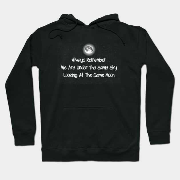 Always Remember We Are Under The Same Sky Looking At The Same Moon Hoodie by TikOLoRd